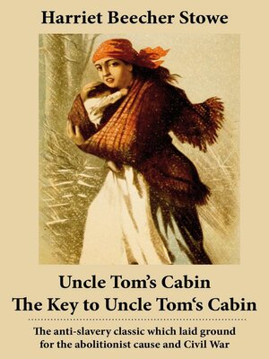 cover image of Uncle Tom's Cabin + the Key to Uncle Tom's Cabin (Presenting the Original Facts and Documents Upon Which the Story Is Founded)